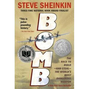 Bomb: The Race to Build--And Steal--The World's Most Dangerous Weapon (Newbery H